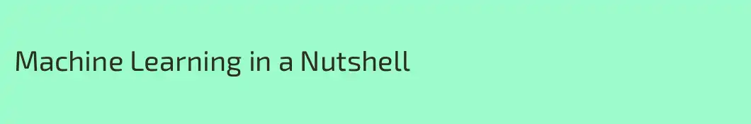 Machine Learning in a Nutshell